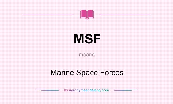 What does MSF mean? It stands for Marine Space Forces