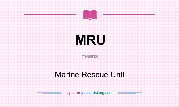 What does MRU mean? It stands for Marine Rescue Unit