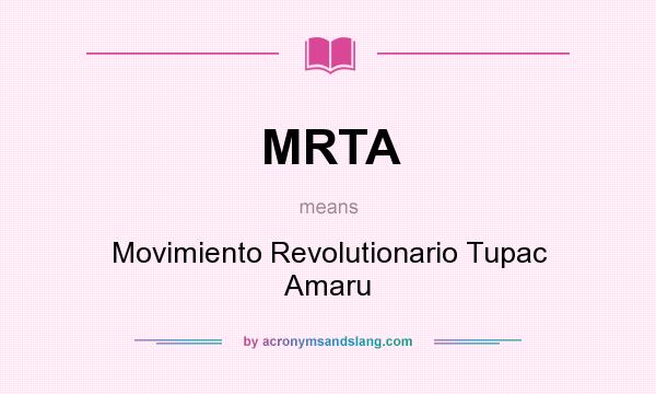 What does MRTA mean? It stands for Movimiento Revolutionario Tupac Amaru