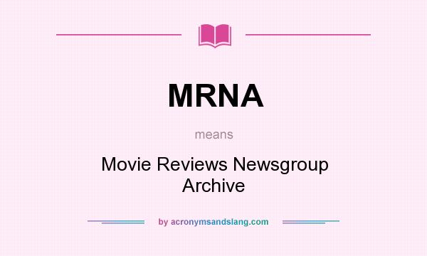 What does MRNA mean? It stands for Movie Reviews Newsgroup Archive