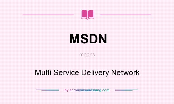 What does MSDN mean? It stands for Multi Service Delivery Network