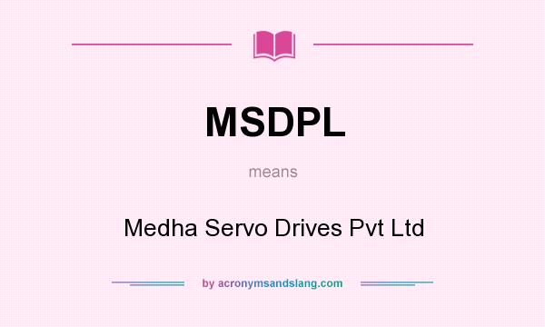 What does MSDPL mean? It stands for Medha Servo Drives Pvt Ltd