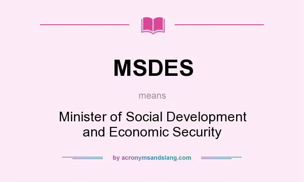 What does MSDES mean? It stands for Minister of Social Development and Economic Security