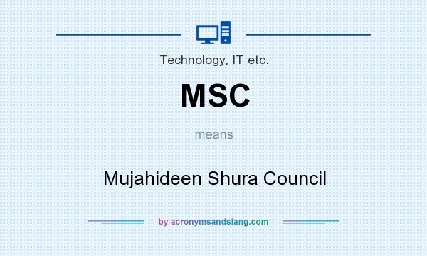What does MSC mean? It stands for Mujahideen Shura Council