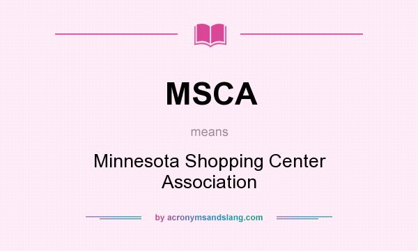 What does MSCA mean? It stands for Minnesota Shopping Center Association