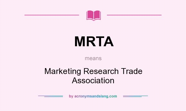 What does MRTA mean? It stands for Marketing Research Trade Association
