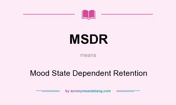 What does MSDR mean? It stands for Mood State Dependent Retention