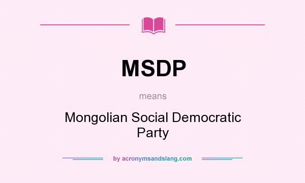 What does MSDP mean? It stands for Mongolian Social Democratic Party