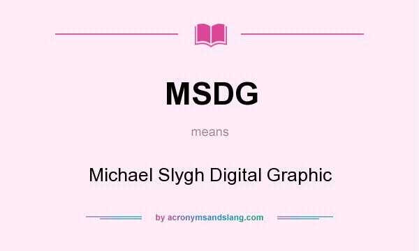 What does MSDG mean? It stands for Michael Slygh Digital Graphic