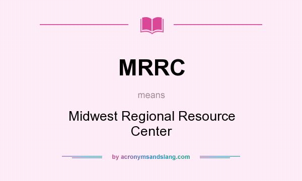 What does MRRC mean? It stands for Midwest Regional Resource Center