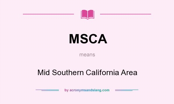 What does MSCA mean? It stands for Mid Southern California Area