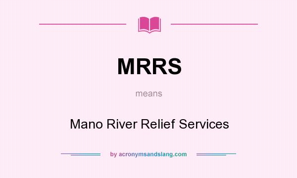 What does MRRS mean? It stands for Mano River Relief Services