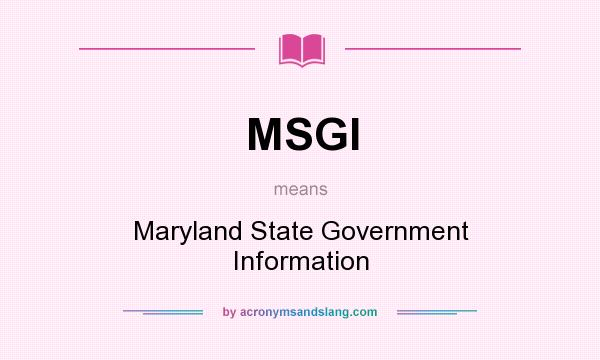 What does MSGI mean? It stands for Maryland State Government Information
