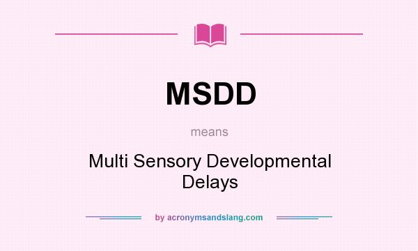 What does MSDD mean? It stands for Multi Sensory Developmental Delays