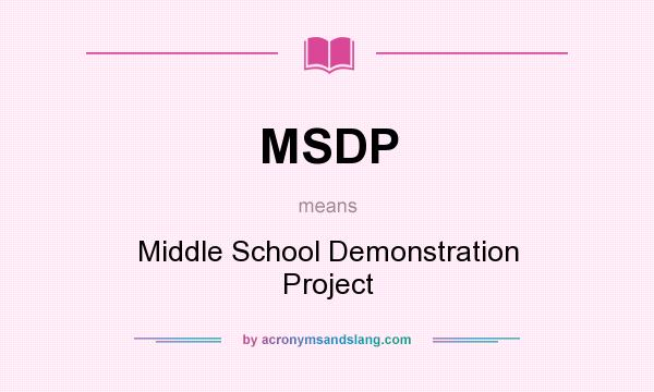 What does MSDP mean? It stands for Middle School Demonstration Project