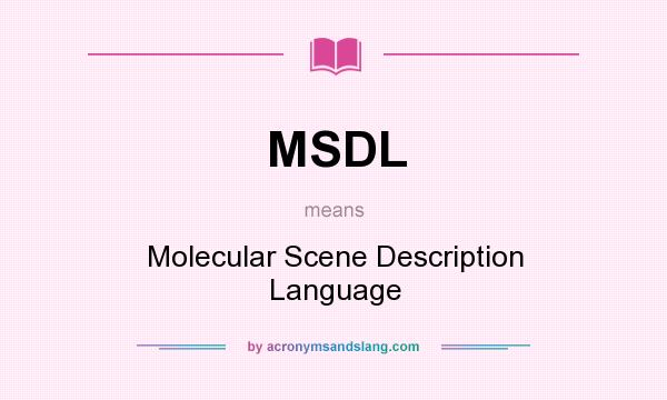 What does MSDL mean? It stands for Molecular Scene Description Language