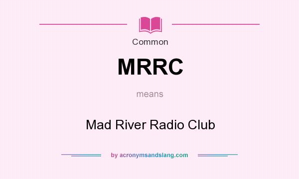What does MRRC mean? It stands for Mad River Radio Club
