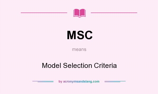 What does MSC mean? It stands for Model Selection Criteria