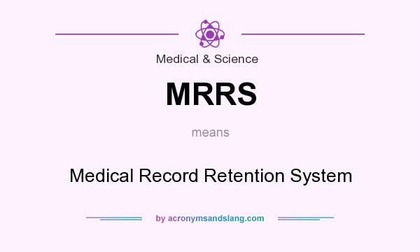 What does MRRS mean? It stands for Medical Record Retention System