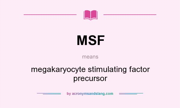 What does MSF mean? It stands for megakaryocyte stimulating factor precursor
