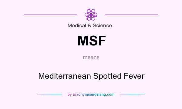 What does MSF mean? It stands for Mediterranean Spotted Fever
