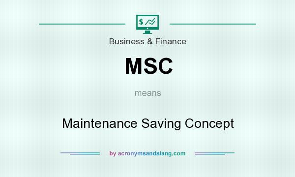 What does MSC mean? It stands for Maintenance Saving Concept