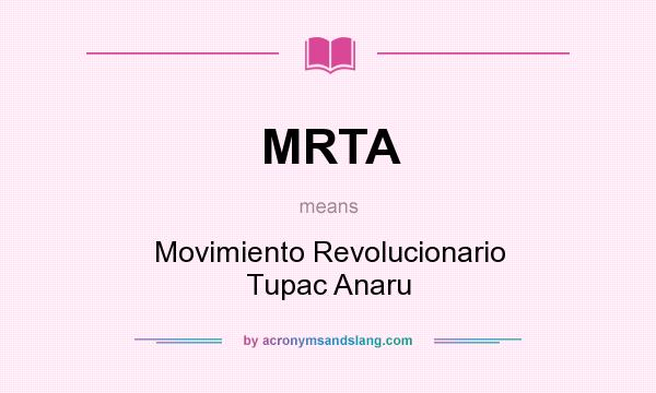What does MRTA mean? It stands for Movimiento Revolucionario Tupac Anaru