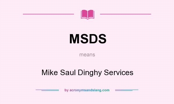 What does MSDS mean? It stands for Mike Saul Dinghy Services