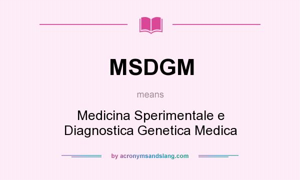 What does MSDGM mean? It stands for Medicina Sperimentale e Diagnostica Genetica Medica