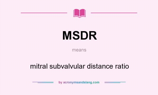 What does MSDR mean? It stands for mitral subvalvular distance ratio