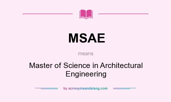 What does MSAE mean? It stands for Master of Science in Architectural Engineering