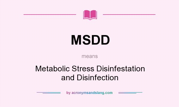 What does MSDD mean? It stands for Metabolic Stress Disinfestation and Disinfection