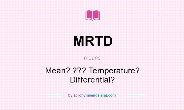 What does MRTD mean? It stands for Mean? ??? Temperature? Differential?