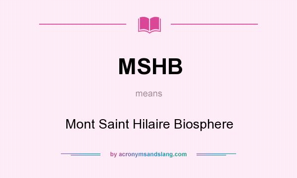 What does MSHB mean? It stands for Mont Saint Hilaire Biosphere