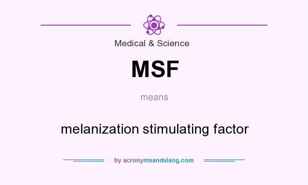 What does MSF mean? It stands for melanization stimulating factor
