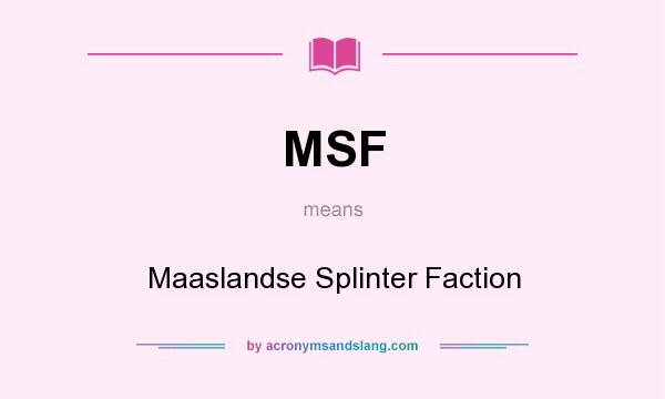 What does MSF mean? It stands for Maaslandse Splinter Faction