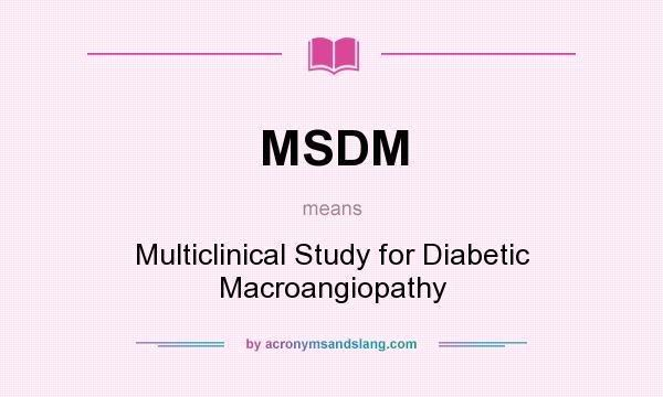 What does MSDM mean? It stands for Multiclinical Study for Diabetic Macroangiopathy