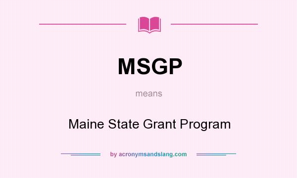 What does MSGP mean? It stands for Maine State Grant Program