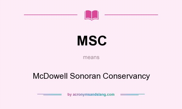 What does MSC mean? It stands for McDowell Sonoran Conservancy