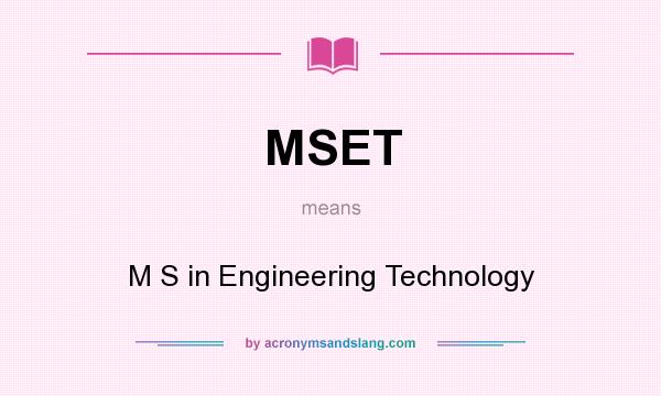 What does MSET mean? It stands for M S in Engineering Technology