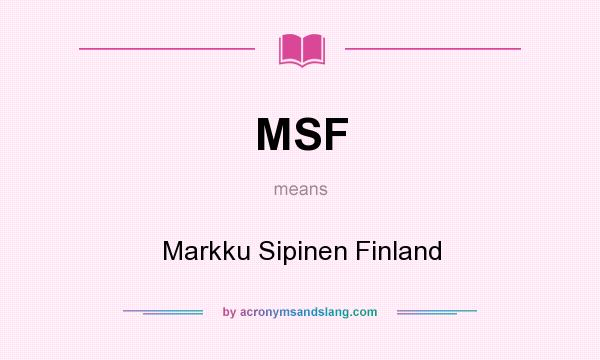 What does MSF mean? It stands for Markku Sipinen Finland