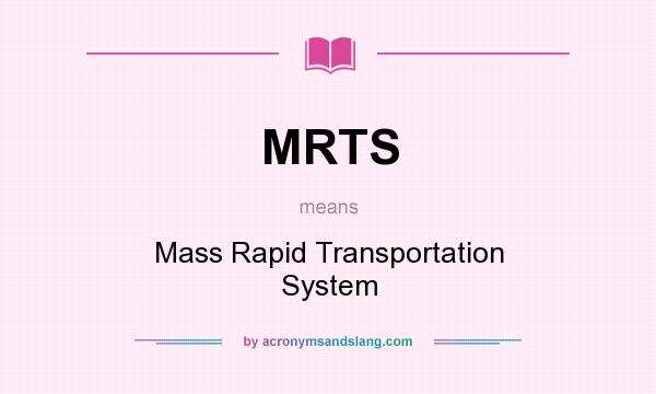 What does MRTS mean? It stands for Mass Rapid Transportation System