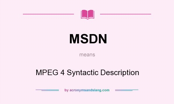 What does MSDN mean? It stands for MPEG 4 Syntactic Description