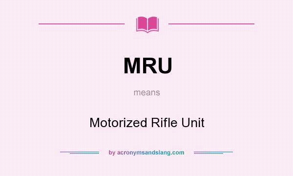 What does MRU mean? It stands for Motorized Rifle Unit