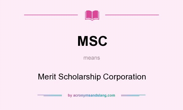 What does MSC mean? It stands for Merit Scholarship Corporation