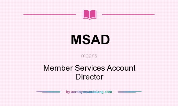 What does MSAD mean? It stands for Member Services Account Director
