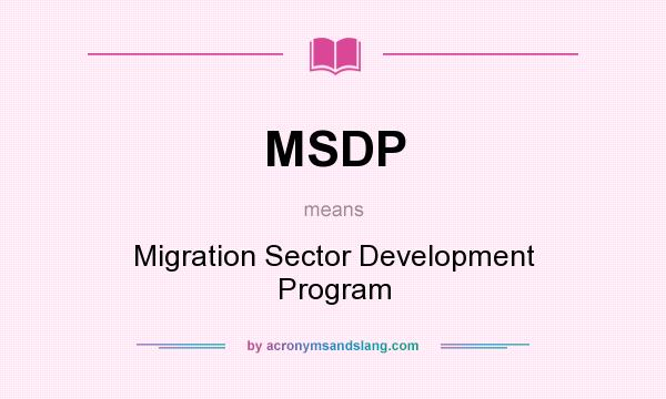 What does MSDP mean? It stands for Migration Sector Development Program