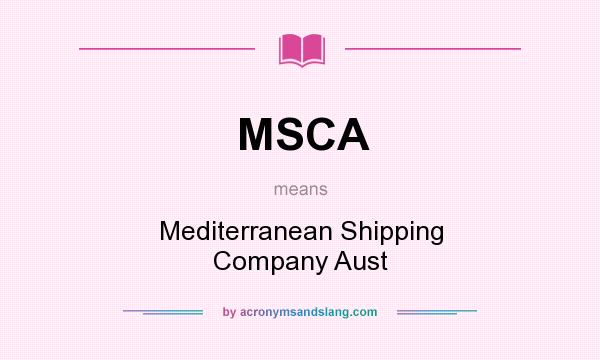 What does MSCA mean? It stands for Mediterranean Shipping Company Aust