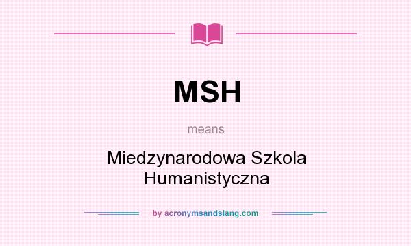 What does MSH mean? It stands for Miedzynarodowa Szkola Humanistyczna