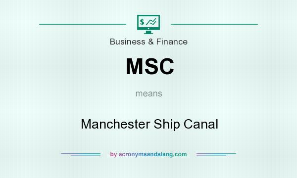 What does MSC mean? It stands for Manchester Ship Canal